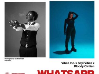 Vibez Inc – WhatsApp Ft. Seyi Vibez & Bloody Civilian Music